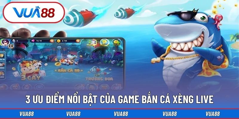 3 Ưu điểm nổi bật của game bắn cá xèng live