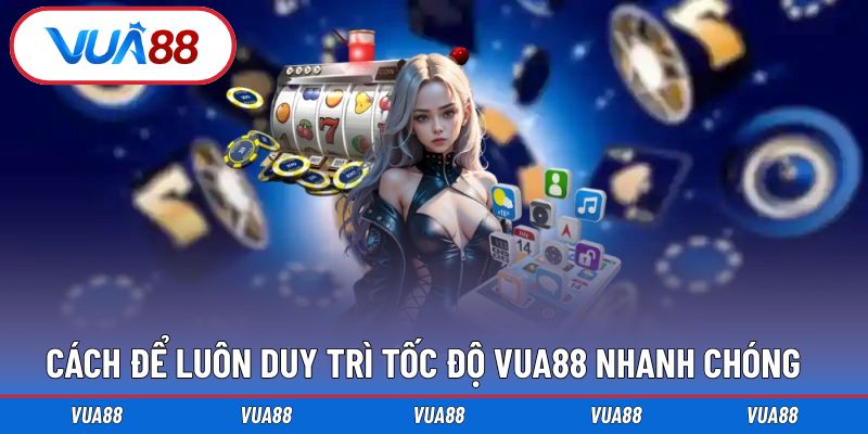 Cách giúp luôn truy cập mượt mà với tốc độ nhanh chóng