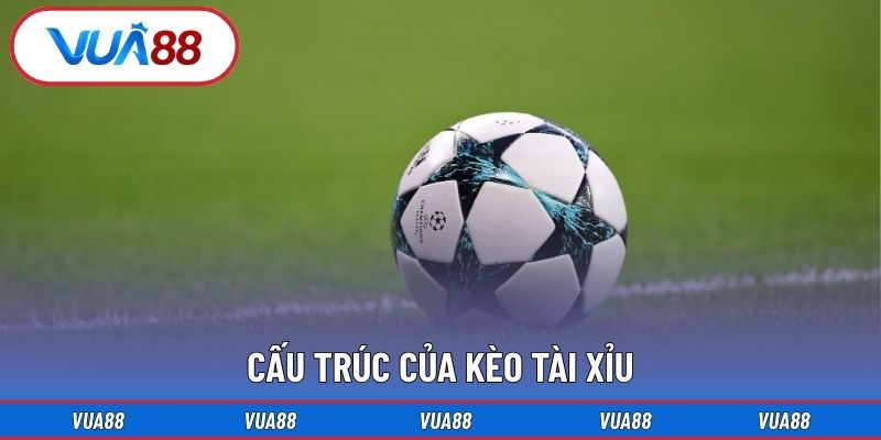 Cấu Trúc Của Kèo Tài Xỉu