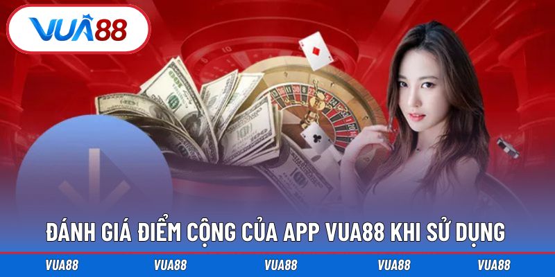 Điểm cộng trong trải nghiệm sử dụng ứng dụng Vua88