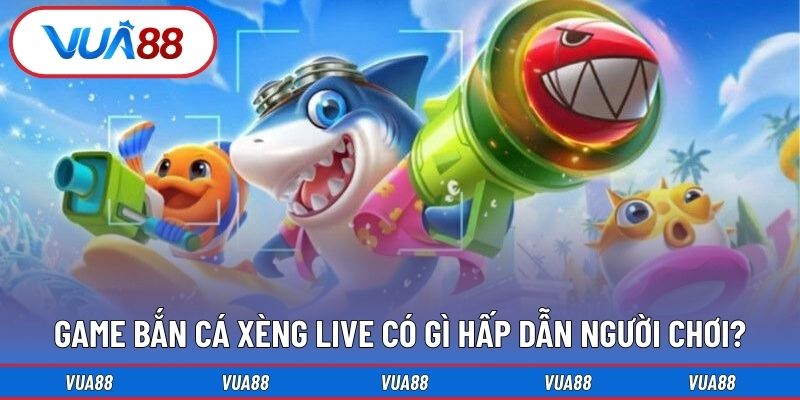 Game bắn cá xèng live có gì hấp dẫn người chơi?