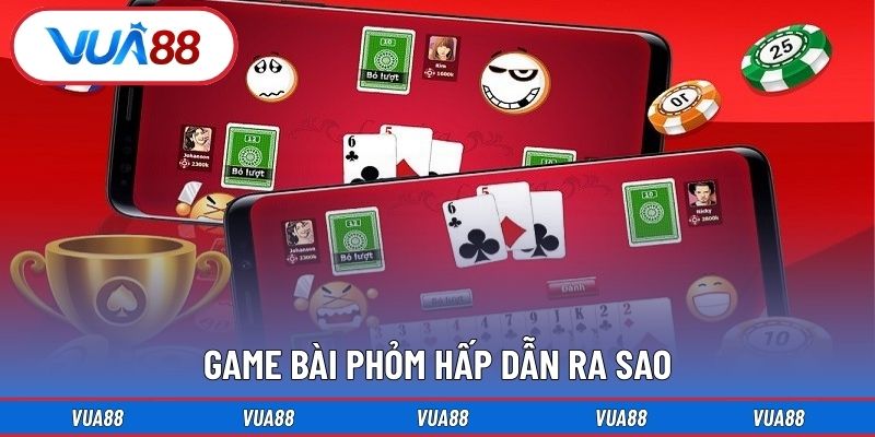 Game bài phỏm hấp dẫn ra sao