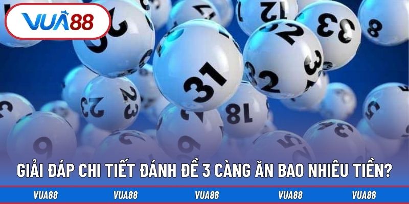 Giải đáp chi tiết đánh đề 3 càng ăn bao nhiêu tiền?