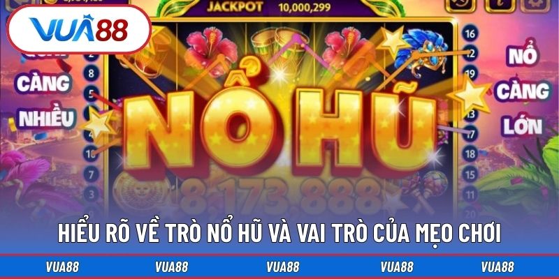 Hiểu rõ về trò nổ hũ và vai trò của mẹo chơi