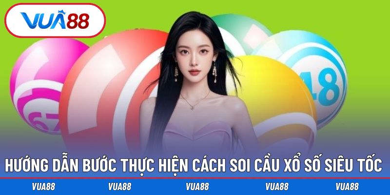 Hướng dẫn triển khai cách soi cầu XS siêu tốc