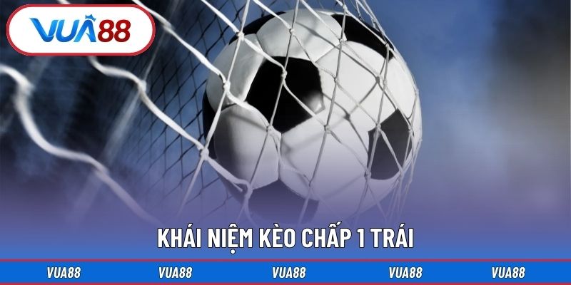 Khái niệm kèo chấp 1 trái