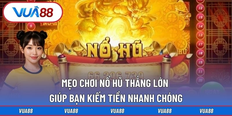 Mẹo chơi nổ hũ thắng lớn có xác suất thắng cao