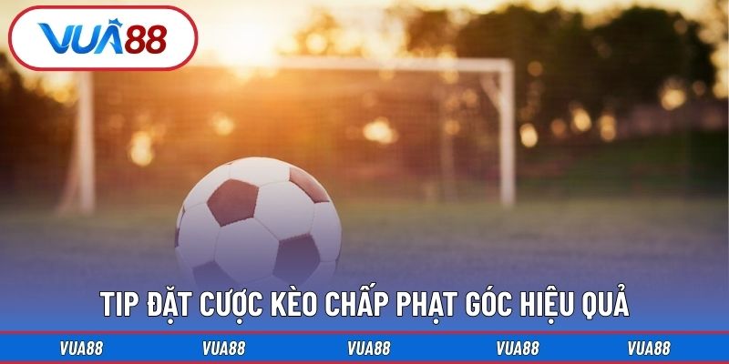 Tip đặt cược kèo chấp phạt góc hiệu quả