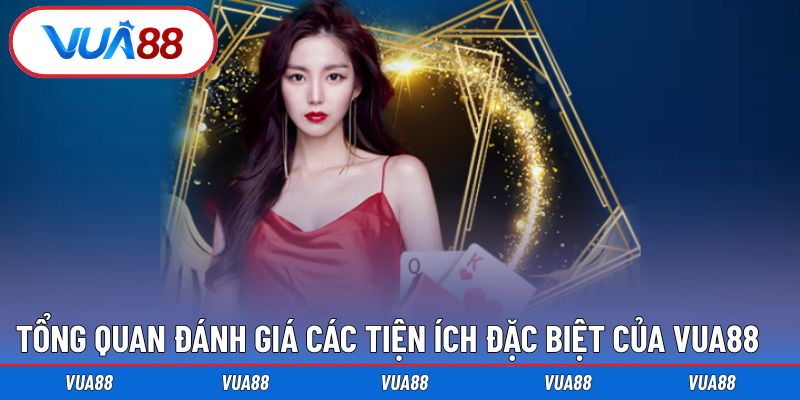 Đánh giá các tiện ích đặc biệt của Vua88 từ hệ thống