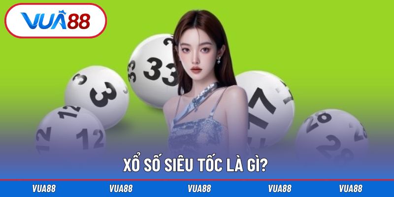 Giới thiệu nhanh xổ số siêu tốc hấp dẫn